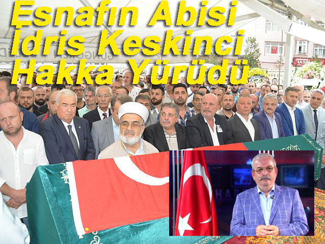 İdris Keskinci dua ve gözyaşlarıyla son yolculuğuna uğurlandı